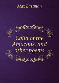 Child of the Amazons, and other poems