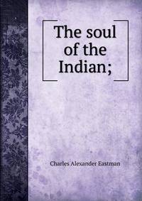The soul of the Indian;