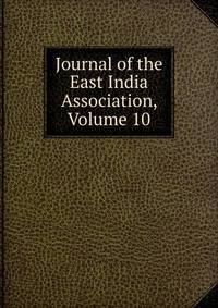 Journal of the East India Association, Volume 10