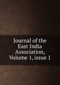 Journal of the East India Association, Volume 1, issue 1