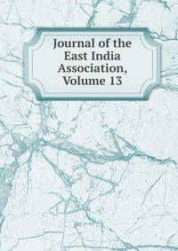 Journal of the East India Association, Volume 13