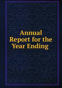 Annual Report for the Year Ending .