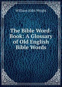 The Bible Word-Book: A Glossary of Old English Bible Words