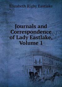 Journals and Correspondence of Lady Eastlake, Volume 1
