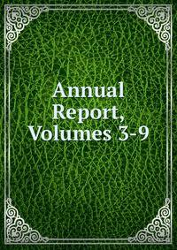 Annual Report, Volumes 3-9