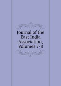 Journal of the East India Association, Volumes 7-8