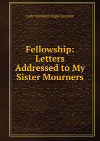 Fellowship: Letters Addressed to My Sister Mourners