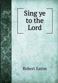 Sing ye to the Lord