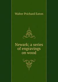 Newark; a series of engravings on wood