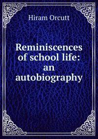 Reminiscences of school life: an autobiography