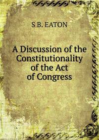 A Discussion of the Constitutionality of the Act of Congress