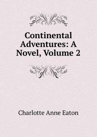 Continental Adventures: A Novel, Volume 2