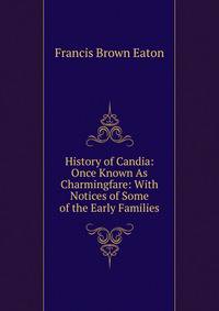 History of Candia: Once Known As Charmingfare: With Notices of Some of the Early Families