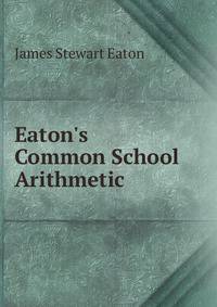 Eaton's Common School Arithmetic