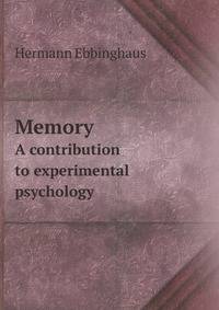Memory. A contribution to experimental psychology