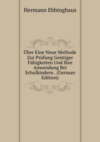 Uber Eine Neue Methode Zur Prufung Geistiger Fahigkeiten Und Ihre Anwendung Bei Schulkindern . (German Edition)