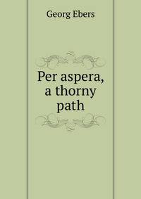 Per aspera, a thorny path