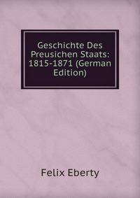 Geschichte Des Preusichen Staats: 1815-1871 (German Edition)