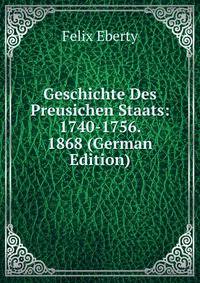 Geschichte Des Preusichen Staats: 1740-1756. 1868 (German Edition)