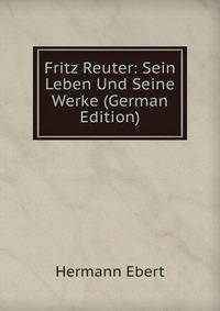 Fritz Reuter: Sein Leben Und Seine Werke (German Edition)