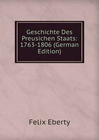 Geschichte Des Preusichen Staats: 1763-1806 (German Edition)