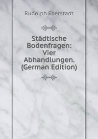 St?dtische Bodenfragen: Vier Abhandlungen. (German Edition)