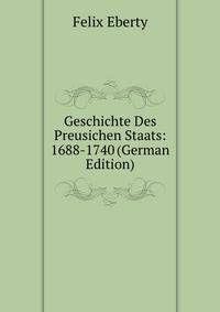 Geschichte Des Preusichen Staats: 1688-1740 (German Edition)