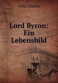 Lord Byron: Ein Lebensbild