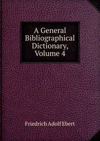 A General Bibliographical Dictionary, Volume 4