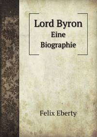 Lord Byron. Eine Biographie