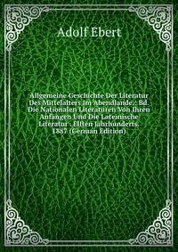 Allgemeine Geschichte Der Literatur Des Mittelalters Im Abendlande.: Bd. Die Nationalen Literaturen Von Ihren Anfangen Und Die Lateinische Literatur . Elften Jahrhunderts. 1887 (German Edition)
