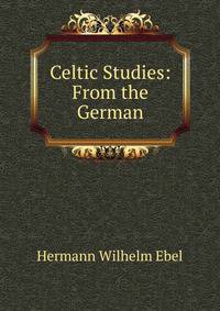 Celtic Studies: From the German