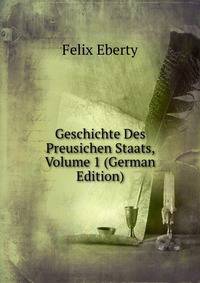Geschichte Des Preusichen Staats, Volume 1 (German Edition)