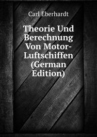 Theorie Und Berechnung Von Motor-Luftschiffen (German Edition)