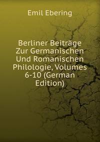 Berliner Beitrage Zur Germanischen Und Romanischen Philologie, Volumes 6-10 (German Edition)