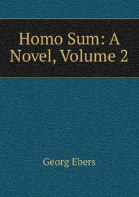 Homo Sum: A Novel, Volume 2