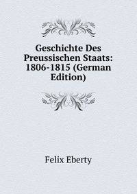 Geschichte Des Preussischen Staats: 1806-1815 (German Edition)