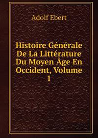 Histoire Generale De La Litterature Du Moyen Age En Occident, Volume 1