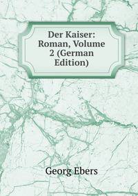 Der Kaiser: Roman, Volume 2 (German Edition)