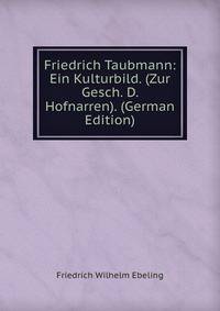 Friedrich Taubmann: Ein Kulturbild. (Zur Gesch. D. Hofnarren). (German Edition)