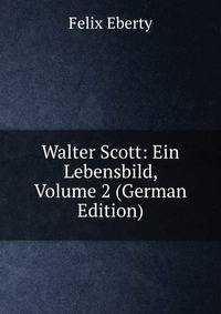 Walter Scott: Ein Lebensbild, Volume 2 (German Edition)