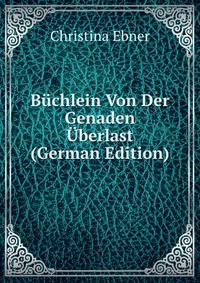 Buchlein Von Der Genaden Uberlast (German Edition)