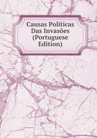 Causas Politicas Das Invasoes (Portuguese Edition)