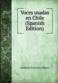 Voces usadas en Chile (Spanish Edition)