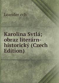 Karolina Svtla; obraz literarn-historicky (Czech Edition)