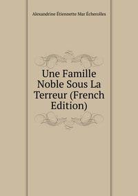 Une Famille Noble Sous La Terreur (French Edition)
