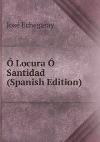 O Locura O Santidad (Spanish Edition)