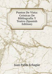 Puntos De Vista: Cronicas De Bibliografia Y Teatro (Spanish Edition)