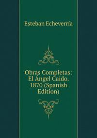 Obras Completas: El Angel Caido. 1870 (Spanish Edition)