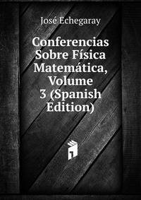Conferencias Sobre Fisica Matematica, Volume 3 (Spanish Edition)